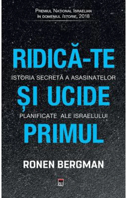 Ridica-te si ucide primul. Istoria secreta a asasinatelor planificate ale Israelului - Ronen Bergman