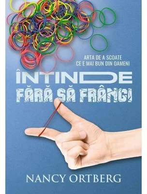 Intinde fara sa frangi. Arta de a scoate ce e mai bun din oameni - Nancy Ortberg