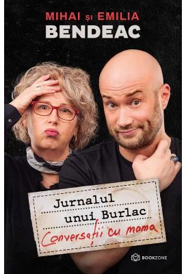 Jurnalul unui Burlac. Conversatii cu mama - Mihai Bendeac, Emilia Bendeac