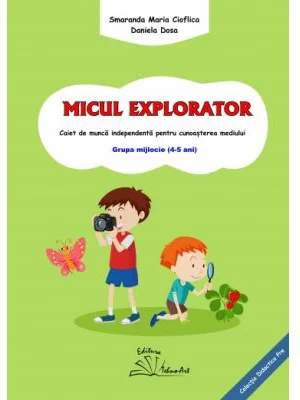 MICUL EXPLORATOR - Smaranda Maria Cioflica, Daniela Dosa