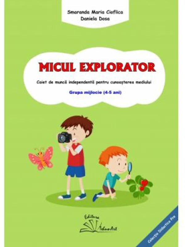 MICUL EXPLORATOR - Smaranda Maria Cioflica, Daniela Dosa