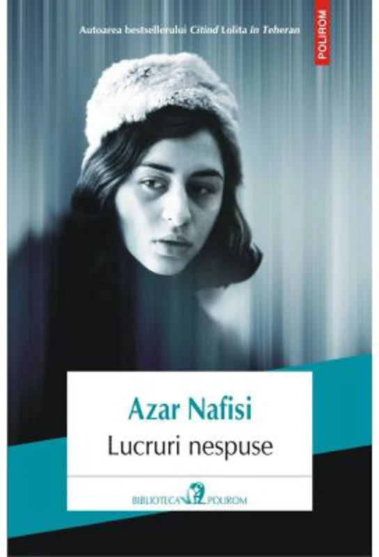 Lucruri nespuse - Azar Nafisi