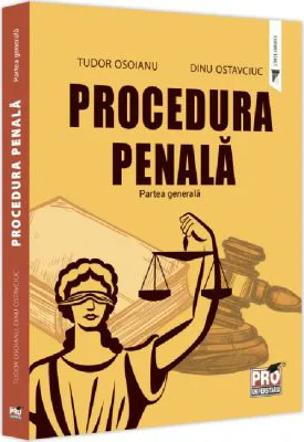 Procedura penala. Partea generala - Dinu Ostavciuc, Tudor Osoianu