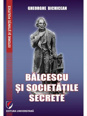 Balcescu si societatile secrete - Gheorghe Bichicean
