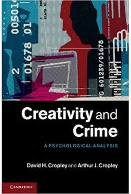 Creativity and Crime: A Psychological Analysis - David H. Cropley, Arthur J. Cropley