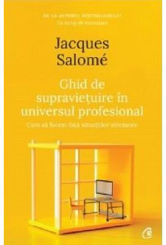 Ghid de supravietuire in universul profesional - Jacques Salome