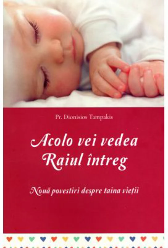 Acolo vei vedea Raiul intreg. Noua povestiri despre taina vietii - Dionisios Tampakis