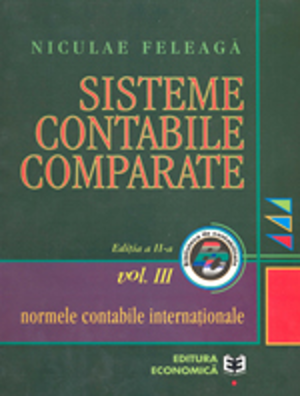 Sisteme contabile comparate. Volumul III, partea a 2-a. Normele contabile internationale - Niculae Feleaga