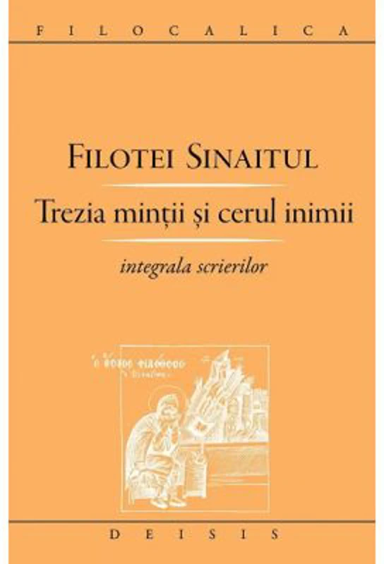 Trezia mintii si cerul inimii. Integrala scrierilor - Filotei Sinaitul