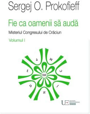 Fie ca oamenii sa auda. Misteriul Congresului de Craciun. Volumul 1 - Sergej O. Prokofieff