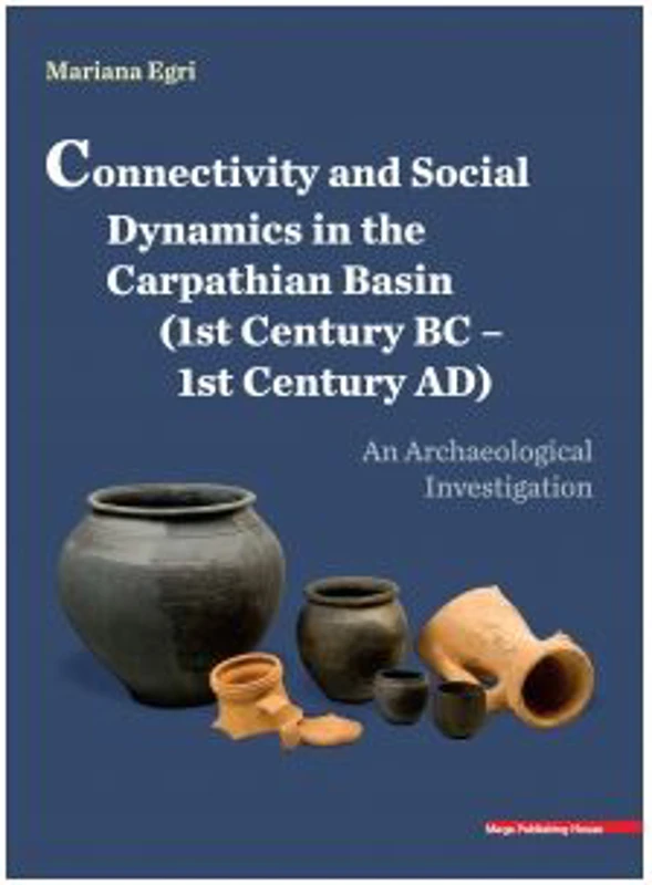 Connectivity and social dynamics in the carpathian basin (1st century BC - 1century AD). An archaeological investigation - Mariana Egri
