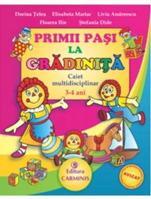 PRIMII PASI LA GRADINITA. Caiet multidisciplinar - 3-4 ani - Dorina Telea