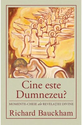 Cine este Dumnezeu? Momente-cheie ale revelatiei divine - Richard Bauckham