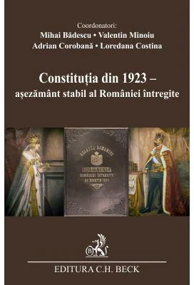 Constitutia din 1923 - asezamant stabil al Romaniei intregite - Mihai Badescu
