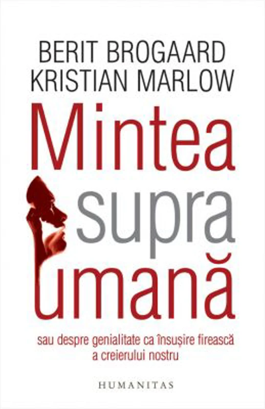 Mintea supraumana sau Despre genialitate ca insusire fireasca a creierului nostru