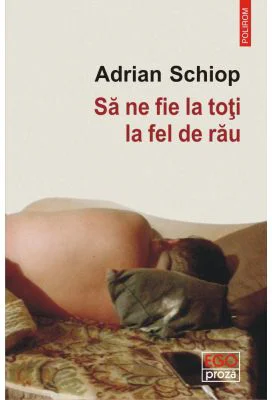 Sa ne fie la toti la fel de rau - Adrian Schiop