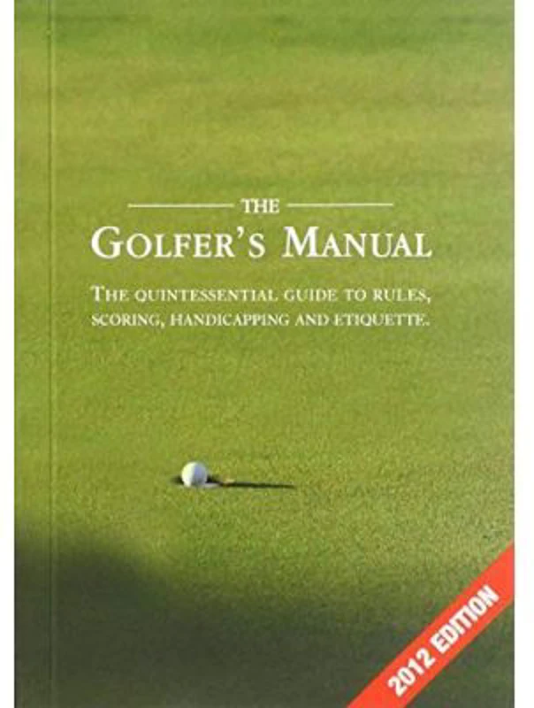 The Golfer's Manual. The Quintessential Guide to Rules, Scoring, Handicapping and Etiquette - Paige Warr