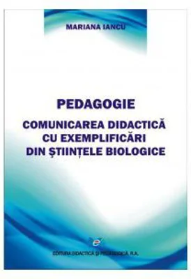Pedagogie Comunicarea didactica cu exemplificari din stiintele biologice - Mariana Iancu