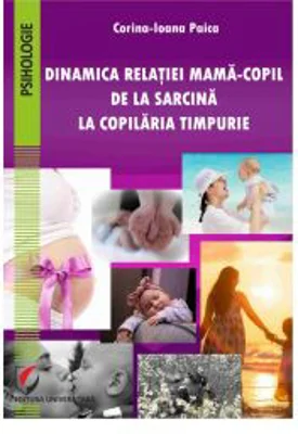 Dinamica relatiei mama-copil de la sarcina la copilaria timpurie - Corina-Ioana Paica