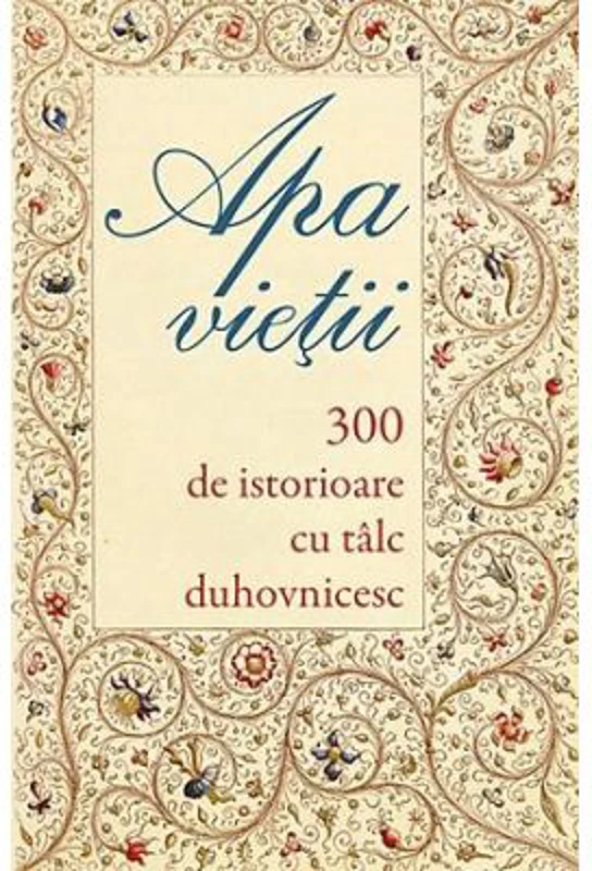Apa vietii. 300 de istorioare cu talc duhovnicesc