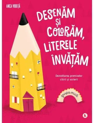 Desenam si coloram, literele invatam. Pentru grupa mica - Anca Vodita