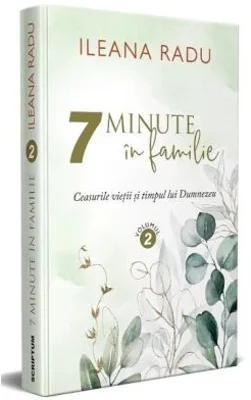 7 minute in familie Volumul 2 - Ileana Radu