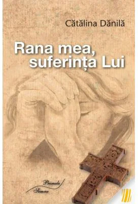 Rana mea, suferinta Lui - Catalina Danila
