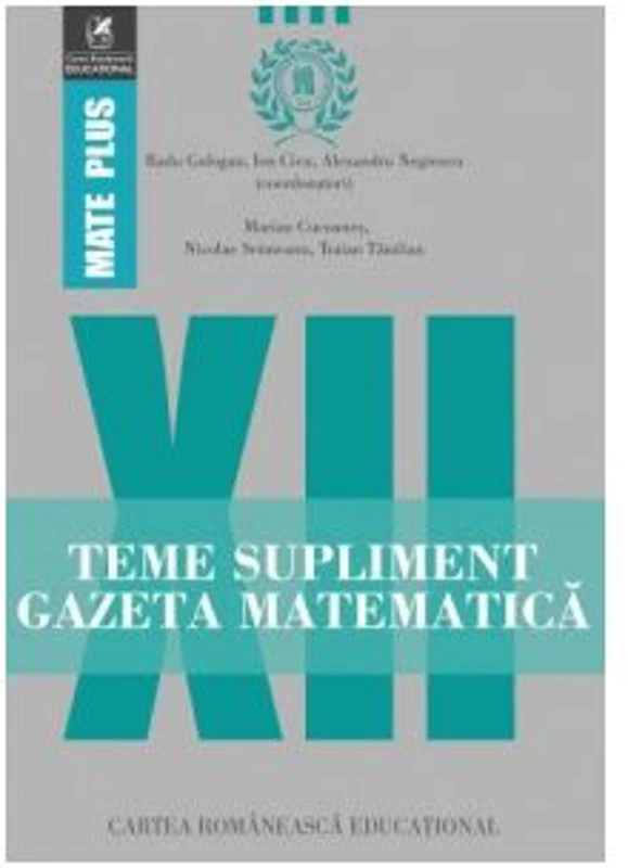 Teme supliment. Gazeta Matematica. Clasa a 12-a - Radu Gologan, Ion Cicu, Alexandru Negrescu