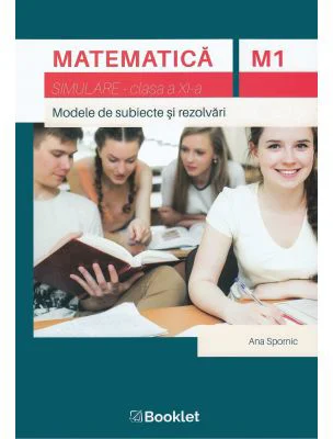 Matematica M1, clasa a 11-a. Simulare. Modele de subiecte si rezolvari - Ana Spornic