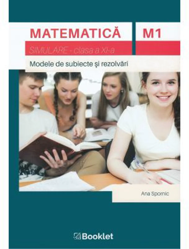 Matematica M1, clasa a 11-a. Simulare. Modele de subiecte si rezolvari - Ana Spornic