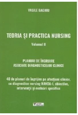 Teoria si practica nursing. Volumul 2. Planuri de ingrijire asociate diagnosticelor clinice