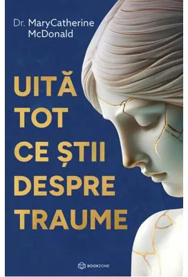 Uita tot ce stii despre traume - Dr. MaryCatherine McDonald