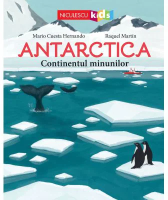 ANTARCTICA. Continentul minunilor - Mario Cuesta Hernando, Raquel Martin