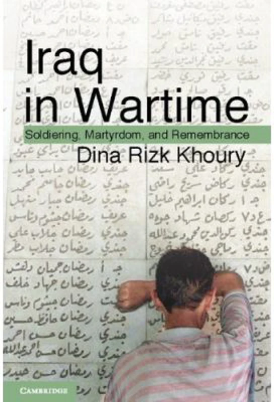 Iraq in Wartime: Soldiering, Martyrdom, and Remembrance - Dina Rizk Khoury