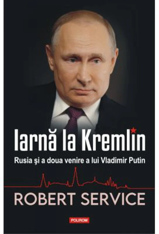 Iarna la Kremlin. Rusia si a doua venire a lui Vladimir Putin - Robert Service
