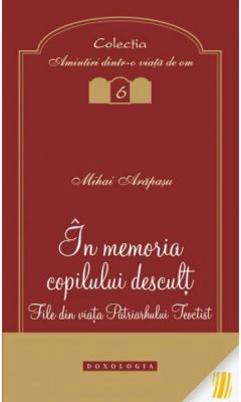 In memoria copilului descult. File din viata Patriarhului Teoctist - Mihai Arapasu