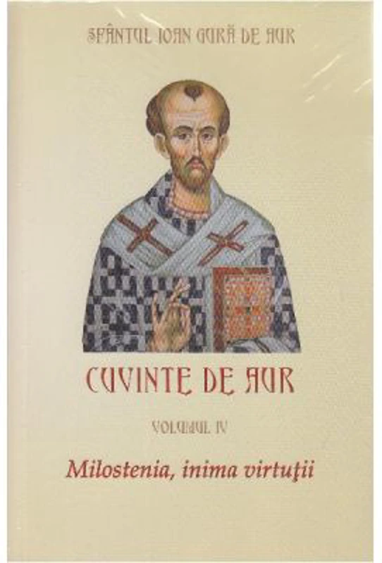 Cuvinte de aur 4. Milostenia, inima virtutii - Sfantul Ioan Gura de Aur