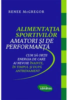 Alimentatia sportivilor amatori si de performanta - Renee McGregor