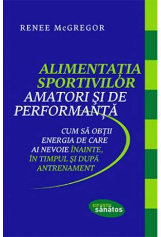 Alimentatia sportivilor amatori si de performanta - Renee McGregor