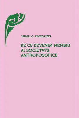 De ce devenim membri ai Societatii Antroposofice? - Sergej O. Prokofieff