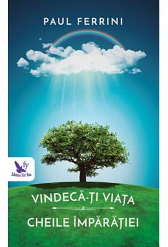 Vindeca-ti viata. Cheile Imparatiei - Paul Ferrini