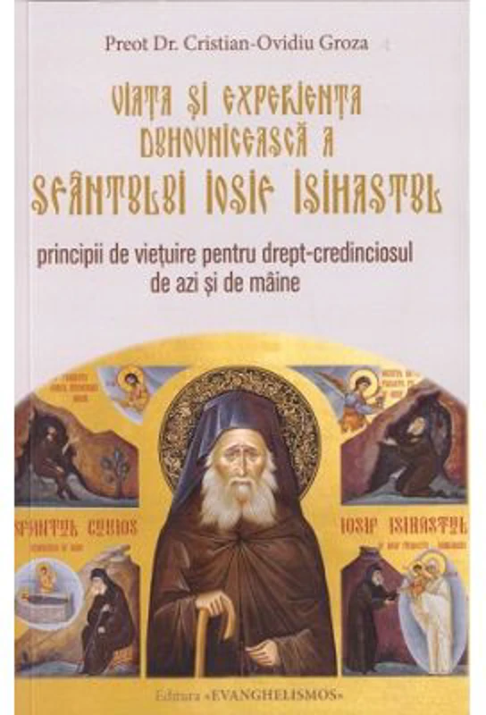 Viata si experienta duhovniceasca a Sfantului Iosif Isihastul - Cristian Groza