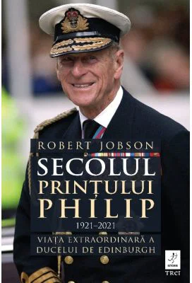 Secolul Printului Philip 1921 - 2021. Viata extraordinara a ducelui de Edinburgh - Robert Jobson