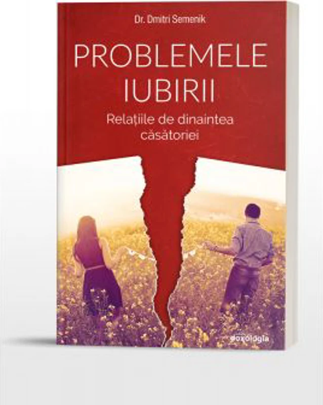 Problemele iubirii. Relatiile de dinaintea casatoriei - Dr. Dmitri Semenik