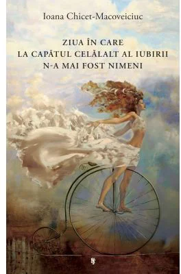 Ziua in care la capatul celalalt al iubirii n-a mai fost nimeni - Ioana Chicet-Macoveiciuc