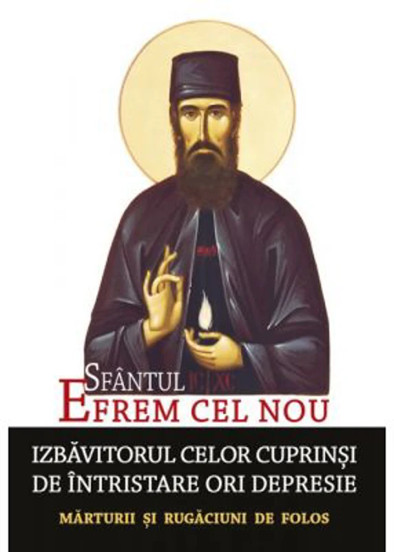 Sfantul Efrem cel Nou - Izbavitorul celor cuprinsi de intristare ori depresie. Editie ingrijita de L. S. Desartovici
