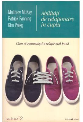 Abilitati de relationare in cuplu. Cum sa construiesti o relatie mai buna - Matthew McKay
