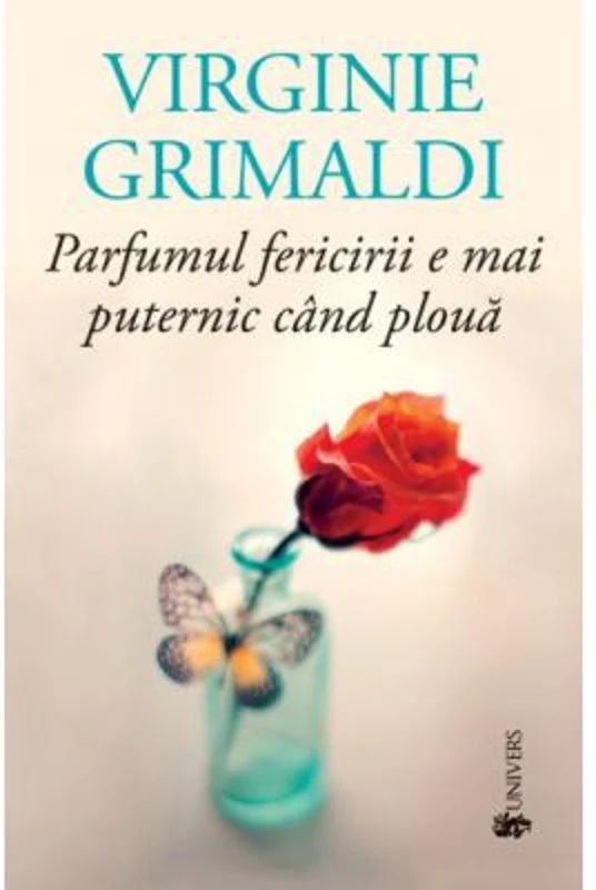Parfumul fericirii e mai puternic cand ploua - Virginie Grimaldi