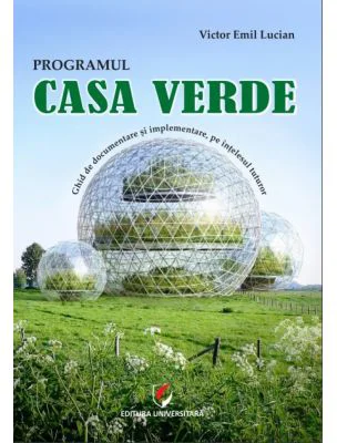 Programul casa verde. Ghid de documentare si implementare a programului, pe intelesul tuturor - Victor Emil Lucian
