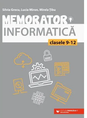 Memorator de informatica pentru clasele 9-12 Limbajul C++ - Silvia Grecu